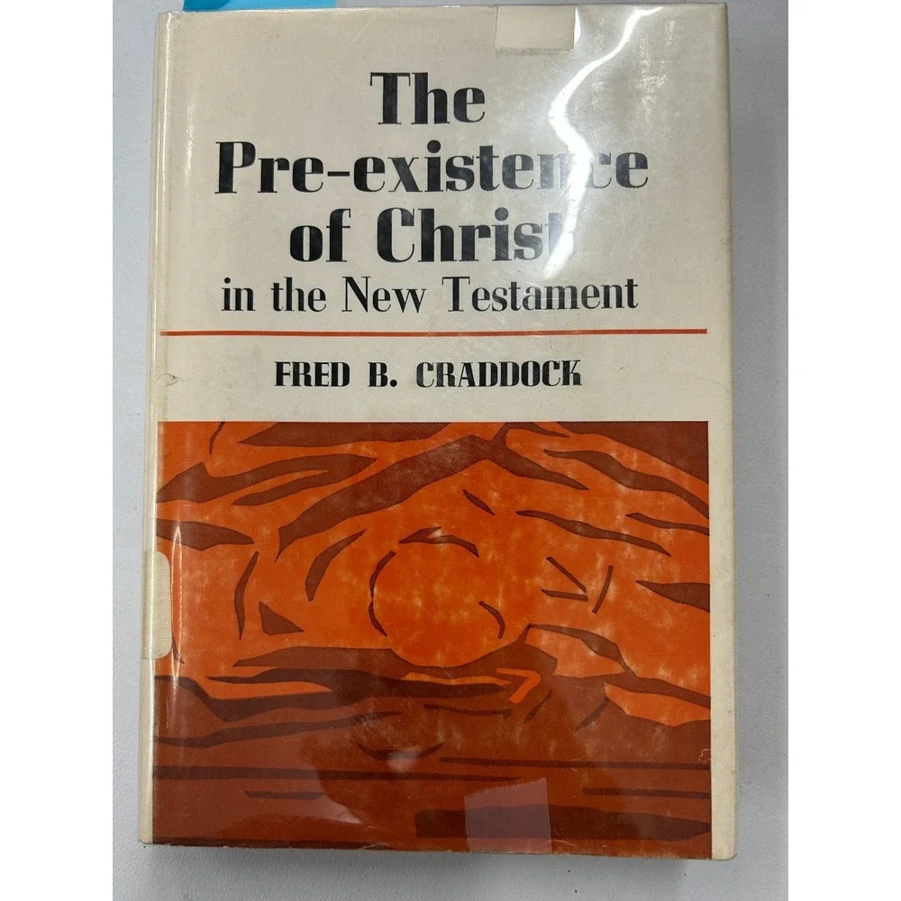 The Pre-existence of Christ in the New Testament Fred B. Craddock 1968‎ Abingdon